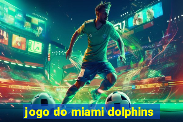 jogo do miami dolphins